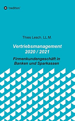 Vertriebsmanagement 2020 / 2021: Firmenkundengeschäft In Banken Und Sparkassen (German Edition) - 9783347179509