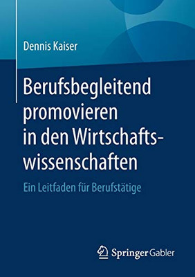 Berufsbegleitend Promovieren In Den Wirtschaftswissenschaften: Ein Leitfaden Für Berufstätige (German Edition)