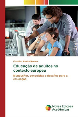 Educação De Adultos No Contexto Europeu: Mundusfor, Conquistas E Desafios Para A Educação (Portuguese Edition)