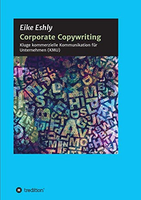 Corporate Copywriting: Kluge Kommerzielle Kommunikation Für Unternehmen (Kmu) (German Edition) - 9783347042308