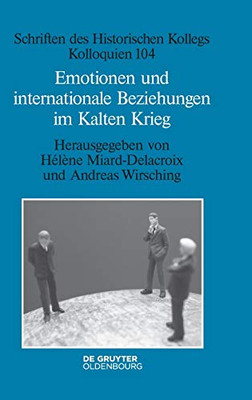 Emotionen Und Internationale Beziehungen Im Kalten Krieg (Schriften Des Historischen Kollegs) (German Edition)