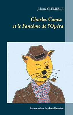 Charles Comse Et Le Fantôme De L'Opéra: Les Enquêtes Du Chat Détective D'Origine Britannique (French Edition)