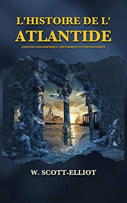 L'Histoire De L'Atlantide: Esquisse Géographique, Historique Et Ethnologique (French Edition) - 9782357285385