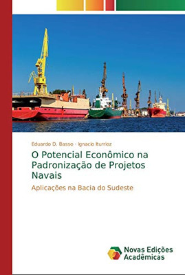 O Potencial Econômico Na Padronização De Projetos Navais: Aplicações Na Bacia Do Sudeste (Portuguese Edition)