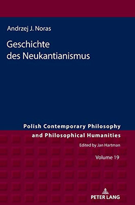 Geschichte Des Neukantianismus (Polish Contemporary Philosophy And Philosophical Humanities) (German Edition)