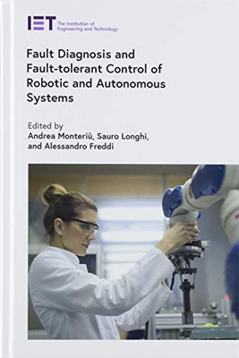 Fault Diagnosis And Fault-Tolerant Control Of Robotic And Autonomous Systems (Control, Robotics And Sensors)