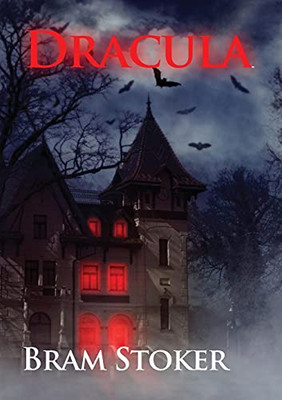 Dracula: The Gothic Horror Vampire Fantasy Novel By Bram Stoker With Count Dracula (Unabridged 1897 Version)