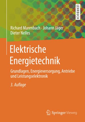 Elektrische Energietechnik: Grundlagen, Energieversorgung, Antriebe Und Leistungselektronik (German Edition)