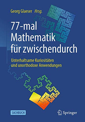 77-Mal Mathematik Für Zwischendurch: Unterhaltsame Kuriositäten Und Unorthodoxe Anwendungen (German Edition)