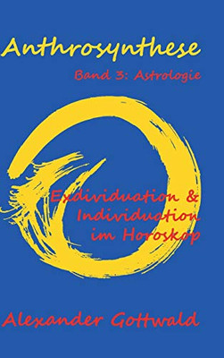 Anthrosynthese Band 3: Astrologie:Exdividuation & Individuation Im Horoskop (German Edition) - 9783347089495