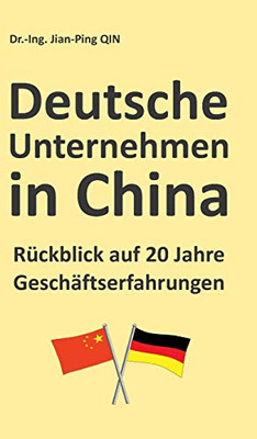 Deutsche Unternehmen In China - Rückblick Auf 20 Jahre Geschäftserfahrungen (German Edition) - 9783347087101