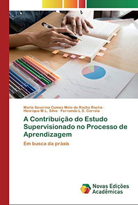 A Contribuição Do Estudo Supervisionado No Processo De Aprendizagem: Em Busca Da Práxis (Portuguese Edition)