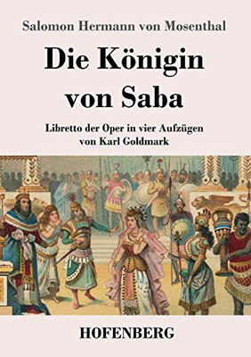 Die Königin Von Saba: Libretto Der Oper In Vier Aufzügen Von Karl Goldmark (German Edition) - 9783743737082