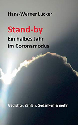 Stand-By Ein Halbes Jahr Im Coronamodus: Gedichte, Zahlen, Gedanken & Mehr (German Edition) - 9783347207820