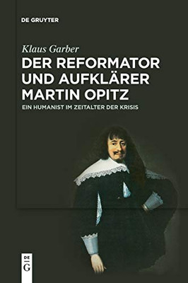 Der Reformator Und Aufklärer Martin Opitz (15971639): Ein Humanist Im Zeitalter Der Krisis (German Edition)