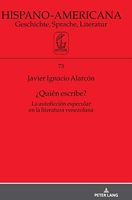 ¿Quién Escribe?: La Autoficción Especular En La Literatura Venezolana (Hispano-Americana) (Spanish Edition)