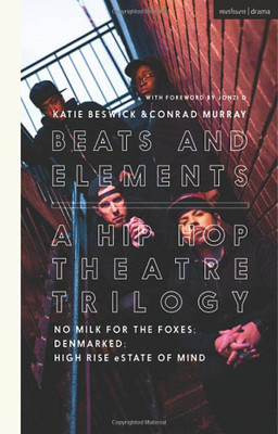 Beats And Elements: A Hip Hop Theatre Trilogy: No Milk For The Foxes; Denmarked; High Rise Estate Of Mind