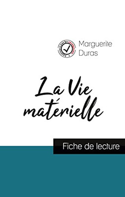 La Vie Matérielle De Marguerite Duras (Fiche De Lecture Et Analyse Complète De L'Oeuvre) (French Edition)