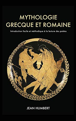 Mythologie Grecque Et Romaine: Introduction Facile Et Méthodique À La Lecture Des Poètes (French Edition)