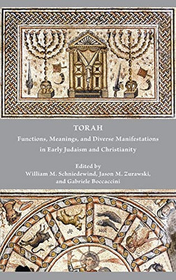 Torah: Functions, Meanings, And Diverse Manifestations In Early Judaism And Christianity - 9781628375039