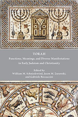 Torah: Functions, Meanings, And Diverse Manifestations In Early Judaism And Christianity - 9781628375022