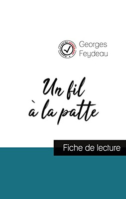 Un Fil À La Patte De Georges Feydeau (Fiche De Lecture Et Analyse Complète De L'Oeuvre) (French Edition)