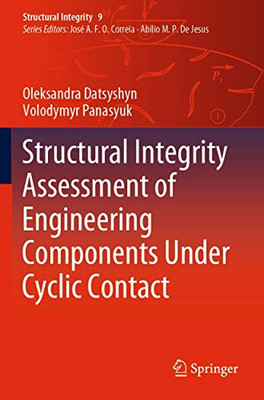 Structural Integrity Assessment Of Engineering Components Under Cyclic Contact (Structural Integrity, 9)