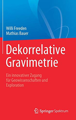 Dekorrelative Gravimetrie: Ein Innovativer Zugang Für Geowissenschaften Und Exploration (German Edition)