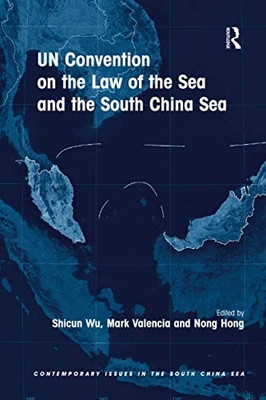 Un Convention On The Law Of The Sea And The South China Sea (Contemporary Issues In The South China Sea)