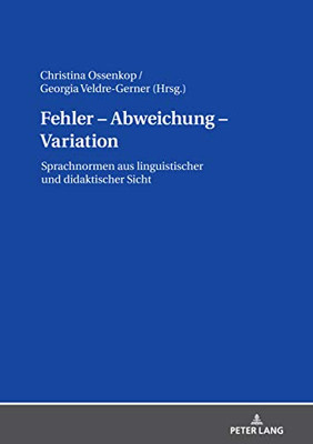 Fehler  Abweichung  Variation: Sprachnormen Aus Linguistischer Und Didaktischer Sicht (German Edition)