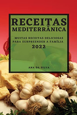 Receitas Mediterrânica 2022: Muitas Receitas Deliciosas Para Surpreender A Família (Portuguese Edition)