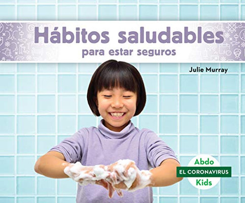 Hábitos Saludables Para Estar Seguros/ Staying Safe With Healthy Habits (Coronavirus) (Spanish Edition)