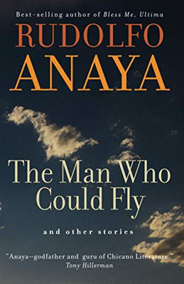 The Man Who Could Fly And Other Stories (Chicana And Chicano Visions Of The Américas Series) (Volume 5)