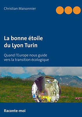 La Bonne Étoile Du Lyon Turin: Quand L'Europe Nous Guide Vers La Transition Écologique (French Edition)
