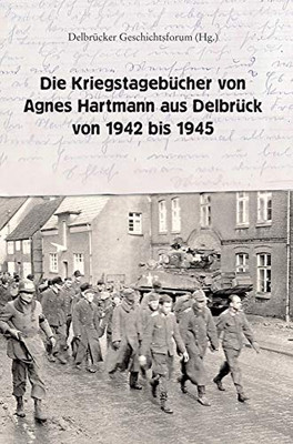 Die Kriegstagebücher Von Agnes Hartmann Aus Delbrück Von 1942 Bis 1945 (German Edition) - 9783347041332