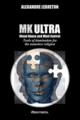 Mk Ultra - Ritual Abuse And Mind Control: Tools Of Domination For The Nameless Religion - 9781913890773