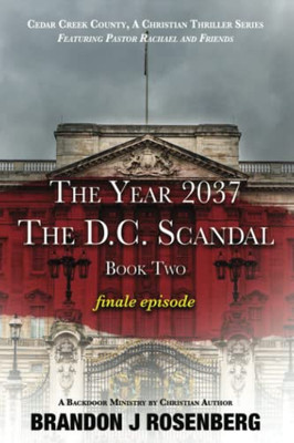 The Year 2037-The D. C. Scandal-Pastor Rachael & Friends: Finale Episode (The Washington D. C. Series)