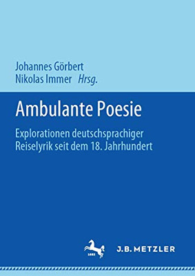 Ambulante Poesie: Explorationen Deutschsprachiger Reiselyrik Seit Dem 18. Jahrhundert (German Edition)