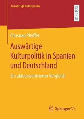 Auswärtige Kulturpolitik In Spanien Und Deutschland: Ein Akteurszentrierter Vergleich (German Edition)