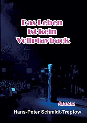 Das Leben Ist Kein Vollplayback: ... Ein Star Ist Auch Nur Ein Mensch (German Edition) - 9783347022508