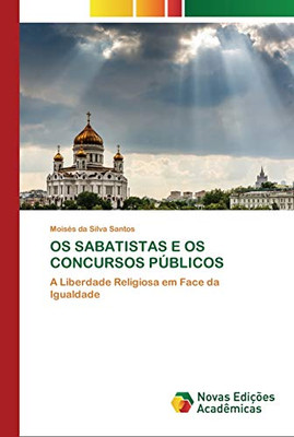 Os Sabatistas E Os Concursos Públicos: A Liberdade Religiosa Em Face Da Igualdade (Portuguese Edition)
