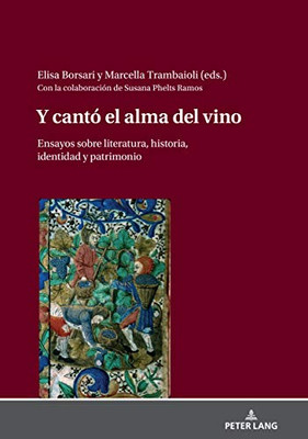 Y Cantó El Alma Del Vino: Ensayos Sobre Literatura, Historia, Identidad Y Patrimonio (Spanish Edition)