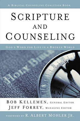 Scripture And Counseling: God'S Word For Life In A Broken World (Biblical Counseling Coalition Books)