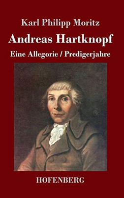Andreas Hartknopf. Eine Allegorie / Andreas Hartknopfs Predigerjahre (German Edition) - 9783743736979