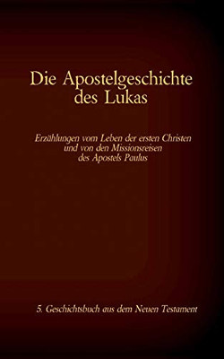 Die Apostelgeschichte Des Lukas: 5. Geschichtsbuch Aus Dem Neuen Testament Der Bibel (German Edition)