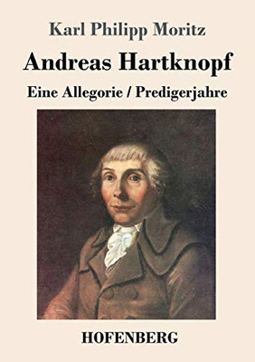 Andreas Hartknopf. Eine Allegorie / Andreas Hartknopfs Predigerjahre (German Edition) - 9783743736962