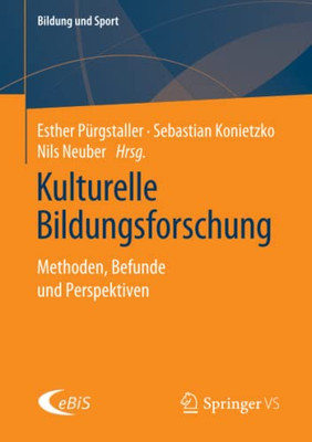 Kulturelle Bildungsforschung: Methoden, Befunde Und Perspektiven (Bildung Und Sport) (German Edition)