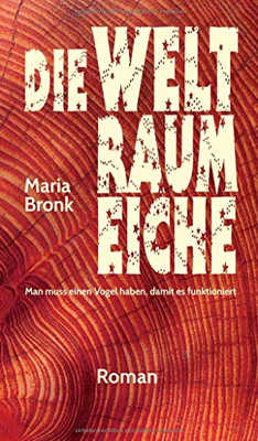 Die Weltraumeiche: Man Muss Einen Vogel Haben, Damit Es Funktioniert (German Edition) - 9783347116740
