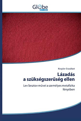 Lázadása Szükségszeruség Ellen: Lev Sesztov Muvei A Személyes Metafizika Fényében (Hungarian Edition)