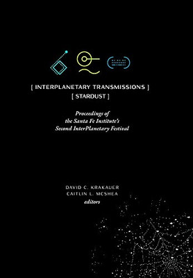 Interplanetary Transmissions: Proceedings Of The Santa Fe Institute'S Second Interplanetary Festival